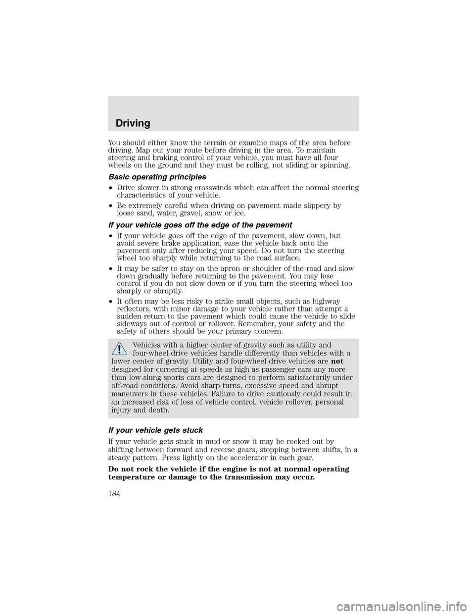 LINCOLN AVIATOR 2003 Owners Manual You should either know the terrain or examine maps of the area before
driving. Mapout your route before driving in the area. To maintain
steering and braking control of your vehicle, you must have all LINCOLN AVIATOR 2003 Owners Manual You should either know the terrain or examine maps of the area before
driving. Mapout your route before driving in the area. To maintain
steering and braking control of your vehicle, you must have all