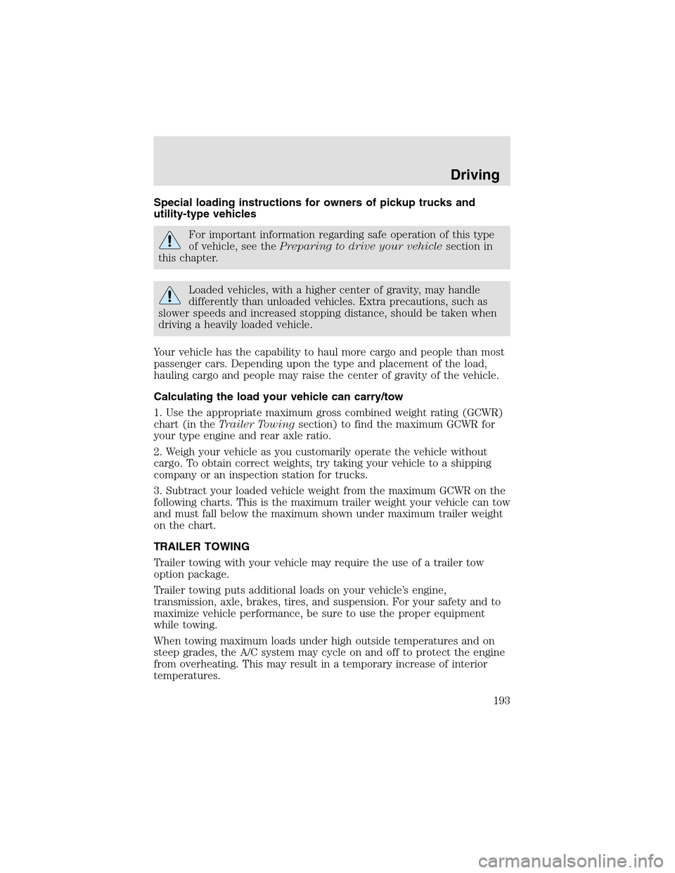 LINCOLN AVIATOR 2003 Owners Manual Special loading instructions for owners of pickup trucks and
utility-type vehicles
For important information regarding safe operation of this type
of vehicle, see thePreparing to drive your vehiclesec LINCOLN AVIATOR 2003 Owners Manual Special loading instructions for owners of pickup trucks and
utility-type vehicles
For important information regarding safe operation of this type
of vehicle, see thePreparing to drive your vehiclesec