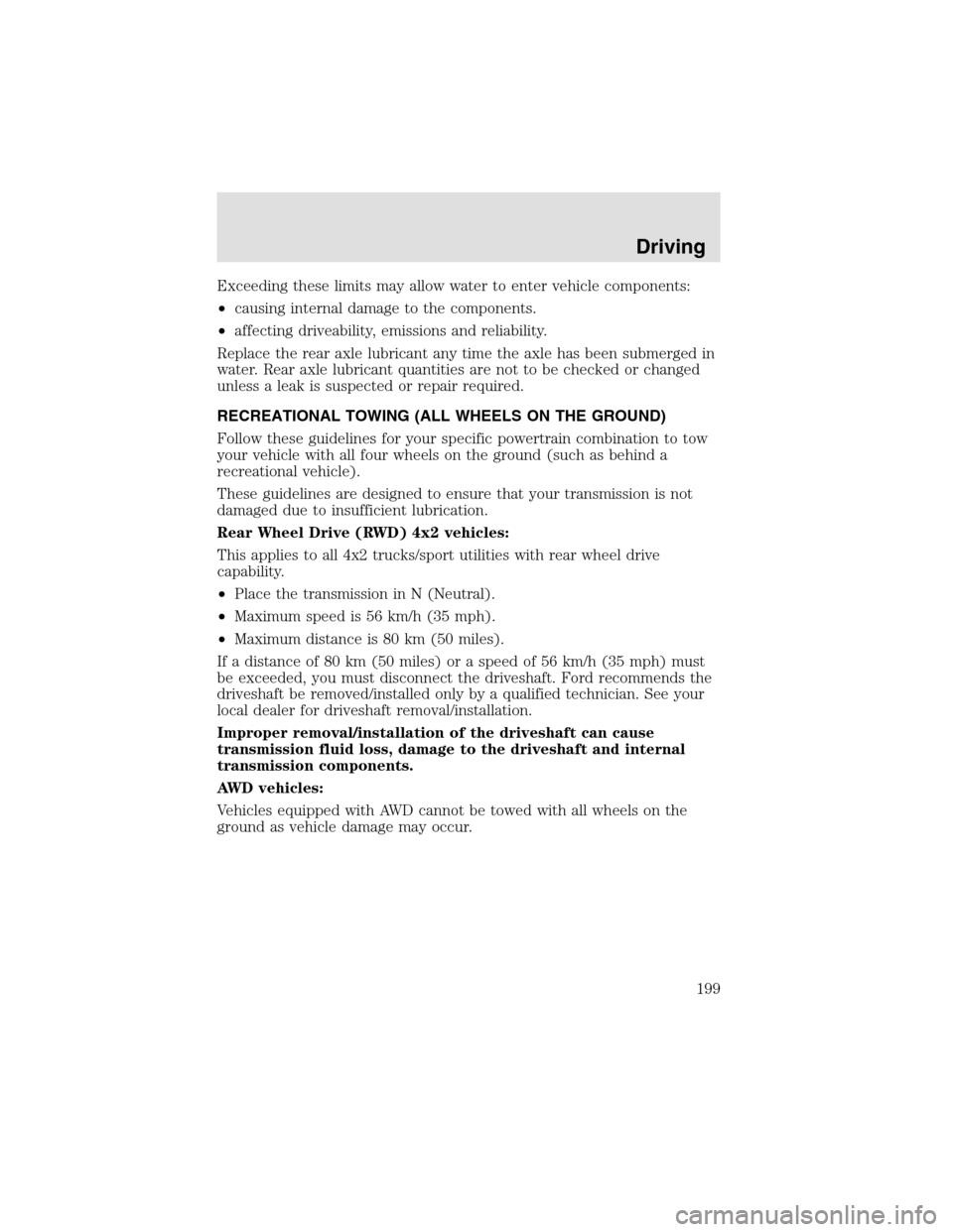 LINCOLN AVIATOR 2003 Owners Manual Exceeding these limits may allow water to enter vehicle components:
•causing internal damage to the components.
•affecting driveability, emissions and reliability.
Replace the rear axle lubricant LINCOLN AVIATOR 2003 Owners Manual Exceeding these limits may allow water to enter vehicle components:
•causing internal damage to the components.
•affecting driveability, emissions and reliability.
Replace the rear axle lubricant