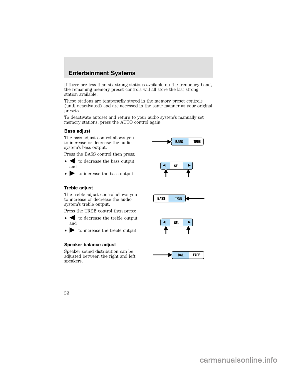 LINCOLN AVIATOR 2003  Owners Manual If there are less than six strong stations available on the frequency band,
the remaining memory preset controls will all store the last strong
station available.
These stations are temporarily stored