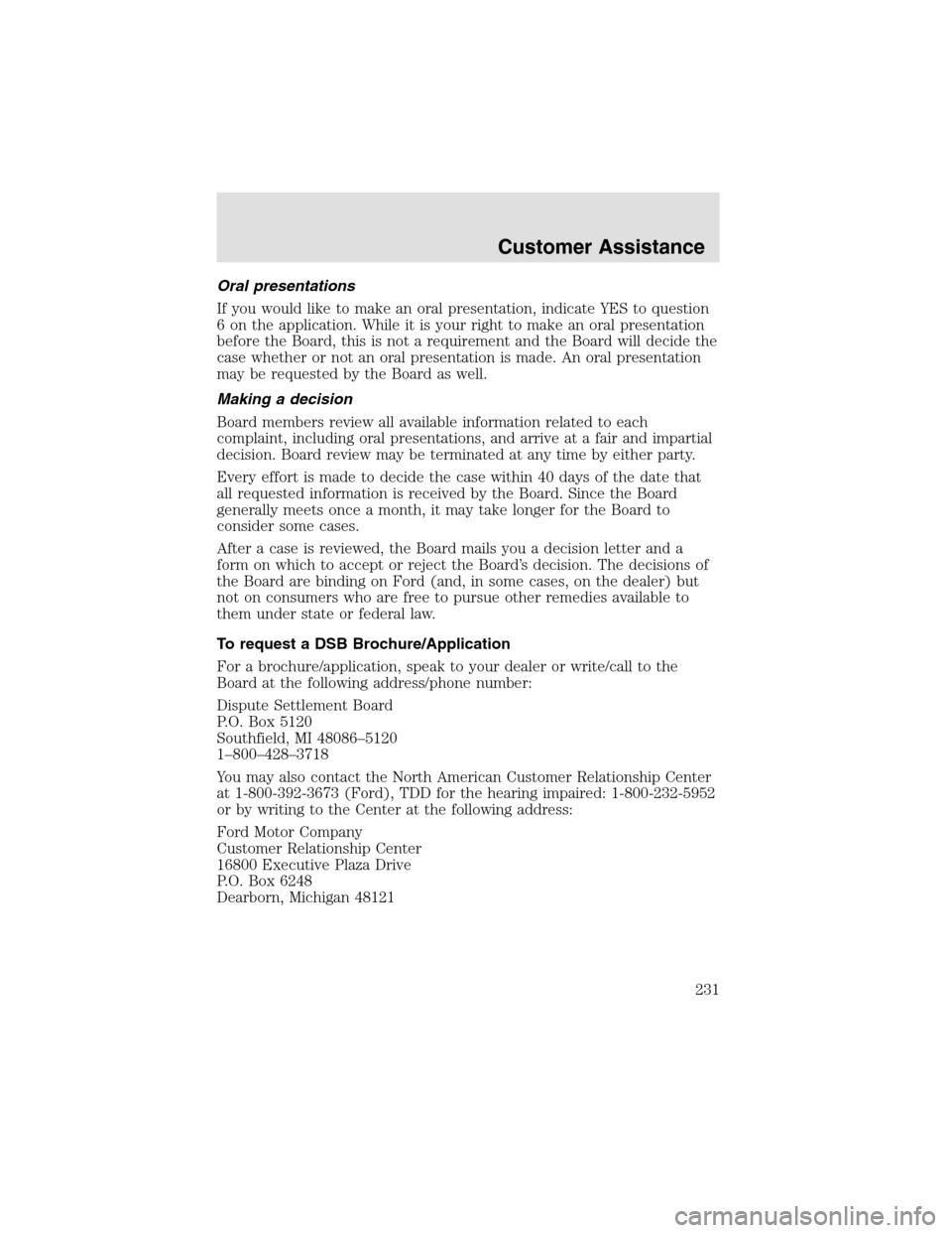 LINCOLN AVIATOR 2003 Owners Manual Oral presentations
If you would like to make an oral presentation, indicate YES to question
6 on the application. While it is your right to make an oral presentation
before the Board, this is not a re LINCOLN AVIATOR 2003 Owners Manual Oral presentations
If you would like to make an oral presentation, indicate YES to question
6 on the application. While it is your right to make an oral presentation
before the Board, this is not a re