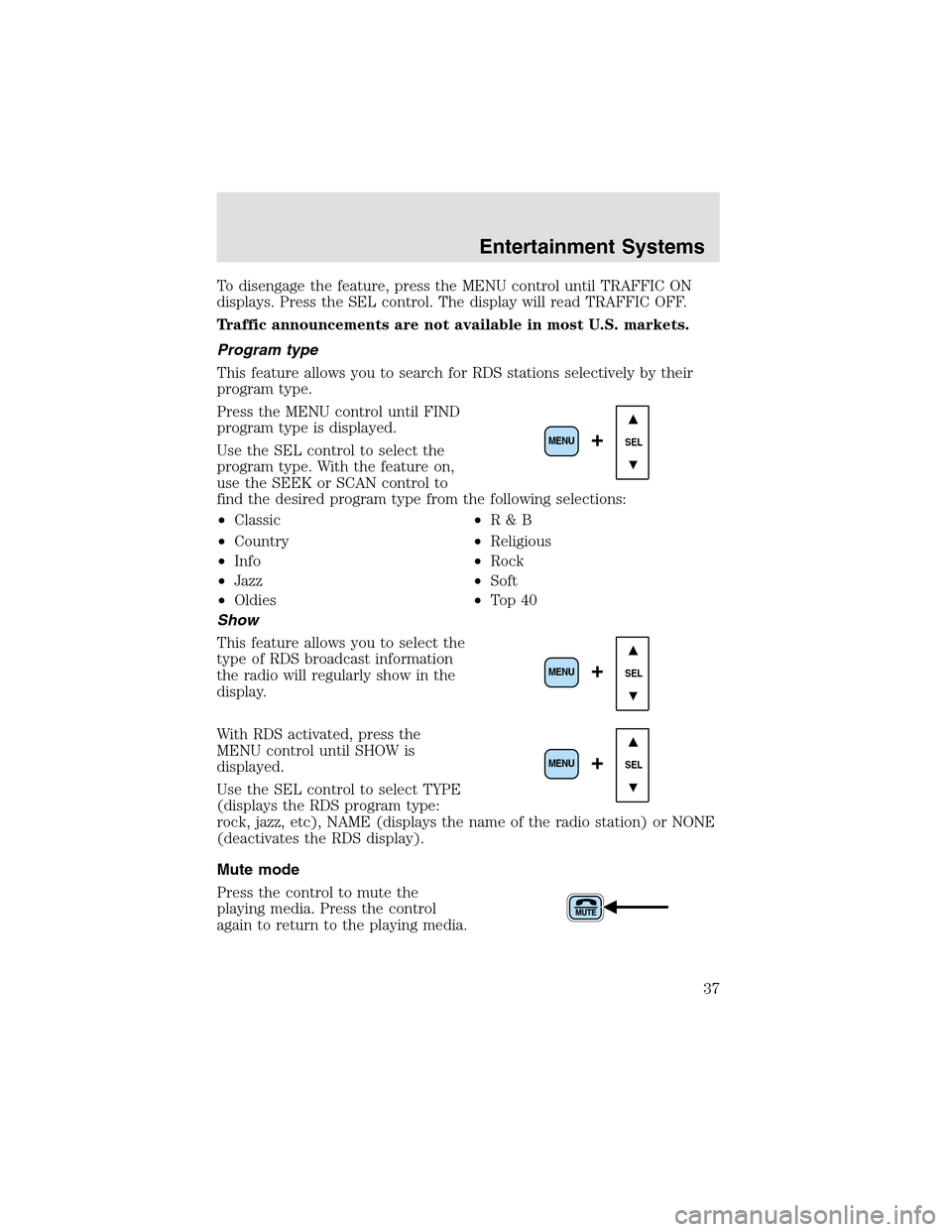 LINCOLN AVIATOR 2003  Owners Manual To disengage the feature, press the MENU control until TRAFFIC ON
displays. Press the SEL control. The display will read TRAFFIC OFF.
Trafficannouncements are not available in most U.S. markets.
Progr
