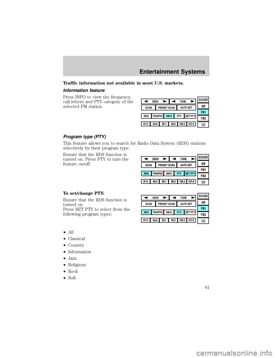 LINCOLN AVIATOR 2004  Owners Manual Traffic information not available in most U.S. markets.
Information feature
Press INFO to view the frequency,
call letters and PTY category of the
selected FM station.
Program type (PTY)
This feature 