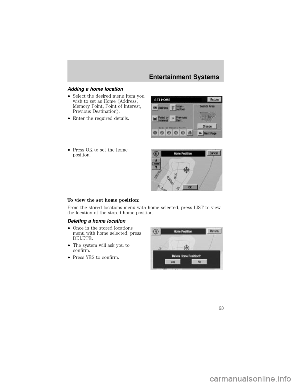 LINCOLN AVIATOR 2004  Owners Manual Adding a home location
²Select the desired menu item you
wish to set as Home (Address,
Memory Point, Point of Interest,
Previous Destination).
²Enter the required details.
²Press OK to set the home