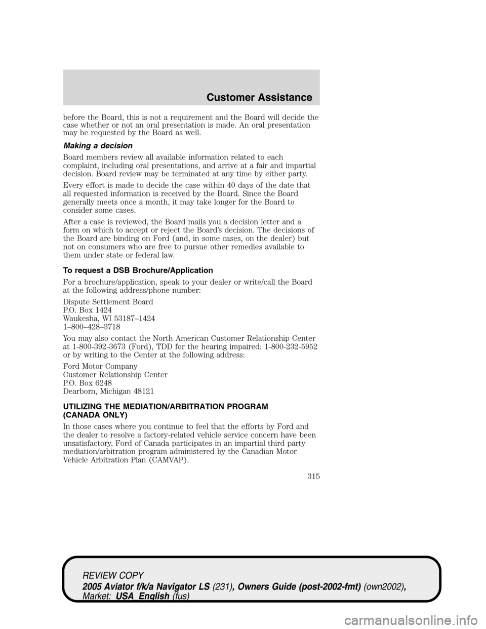 LINCOLN AVIATOR 2005  Owners Manual before the Board, this is not a requirement and the Board will decide the
case whether or not an oral presentation is made. An oral presentation
may be requested by the Board as well.
Making a decisio