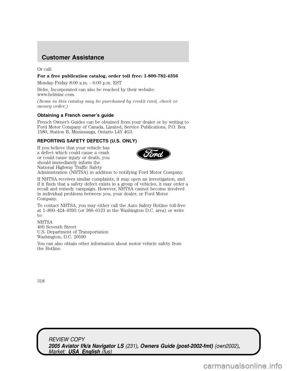 LINCOLN AVIATOR 2005  Owners Manual Or call:
For a free publication catalog, order toll free: 1-800-782-4356
Monday-Friday 8:00 a.m. - 6:00 p.m. EST
Helm, Incorporated can also be reached by their website:
www.helminc.com.
(Items in thi
