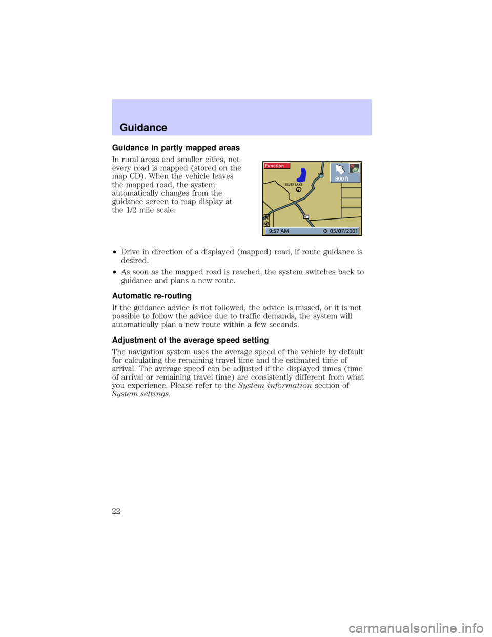 LINCOLN BLACKWOOD 2002 Navigation Manual Guidance in partly mapped areas
In rural areas and smaller cities, not
every road is mapped (stored on the
map CD). When the vehicle leaves
the mapped road, the system
automatically changes from the
g LINCOLN BLACKWOOD 2002 Navigation Manual Guidance in partly mapped areas
In rural areas and smaller cities, not
every road is mapped (stored on the
map CD). When the vehicle leaves
the mapped road, the system
automatically changes from the
g