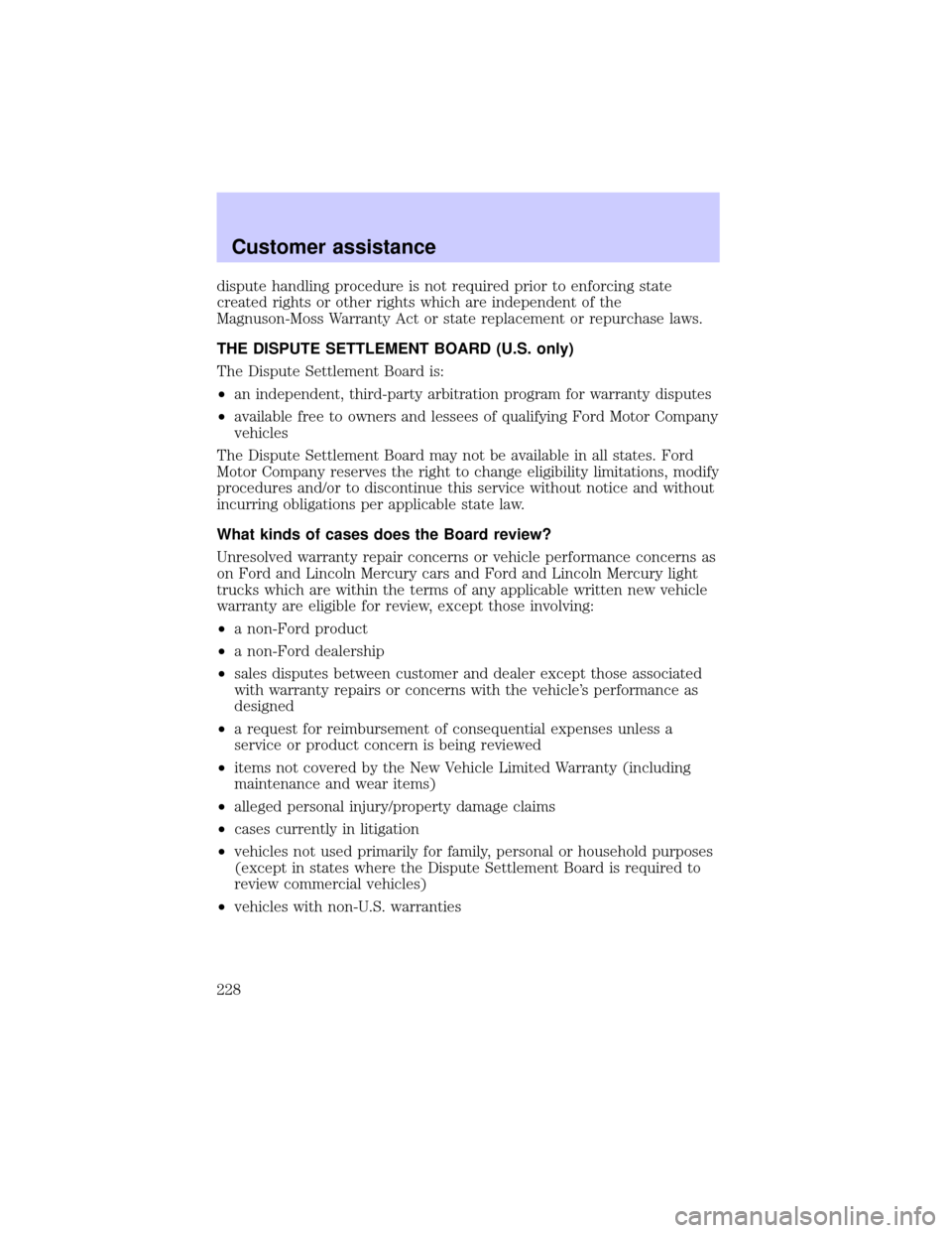 LINCOLN BLACKWOOD 2002  Owners Manual dispute handling procedure is not required prior to enforcing state
created rights or other rights which are independent of the
Magnuson-Moss Warranty Act or state replacement or repurchase laws.
THE 