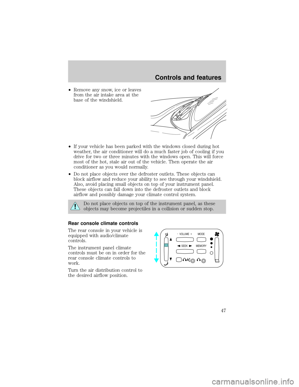 LINCOLN BLACKWOOD 2002 Owners Manual ²Remove any snow, ice or leaves
from the air intake area at the
base of the windshield.
²If your vehicle has been parked with the windows closed during hot
weather, the air conditioner will do a muc LINCOLN BLACKWOOD 2002 Owners Manual ²Remove any snow, ice or leaves
from the air intake area at the
base of the windshield.
²If your vehicle has been parked with the windows closed during hot
weather, the air conditioner will do a muc