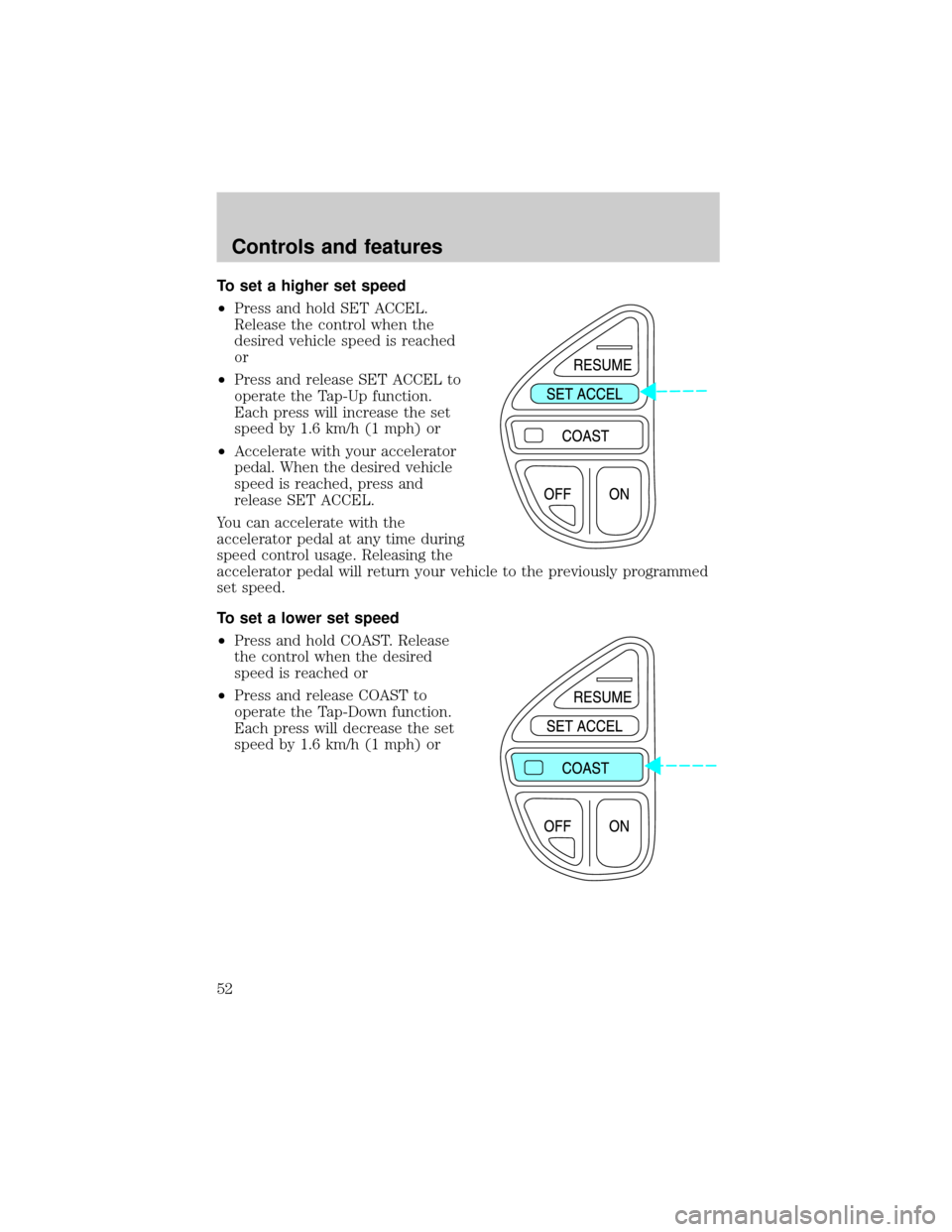 LINCOLN BLACKWOOD 2002  Owners Manual To set a higher set speed
²Press and hold SET ACCEL.
Release the control when the
desired vehicle speed is reached
or
²Press and release SET ACCEL to
operate the Tap-Up function.
Each press will inc