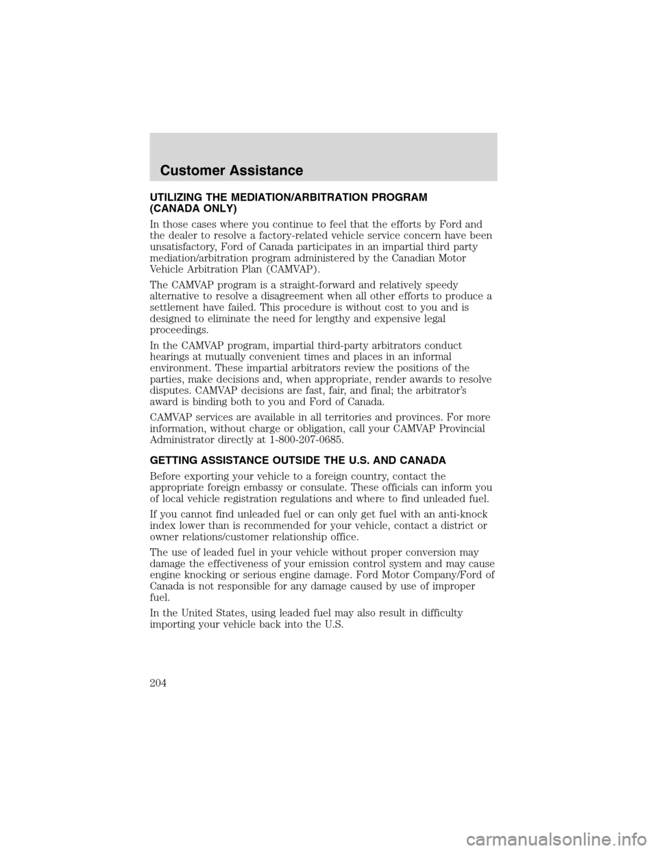 LINCOLN BLACKWOOD 2003  Owners Manual UTILIZING THE MEDIATION/ARBITRATION PROGRAM
(CANADA ONLY)
In those cases where you continue to feel that the efforts by Ford and
the dealer to resolve a factory-related vehicle service concern have be
