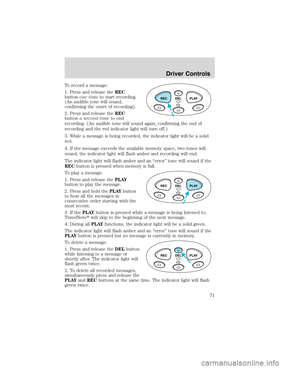 LINCOLN BLACKWOOD 2003 Owners Manual To record a message:
1. Press and release theREC
buttonone timeto start recording.
(An audible tone will sound,
confirming the onset of recording).
2. Press and release theREC
buttona second timeto en LINCOLN BLACKWOOD 2003 Owners Manual To record a message:
1. Press and release theREC
buttonone timeto start recording.
(An audible tone will sound,
confirming the onset of recording).
2. Press and release theREC
buttona second timeto en