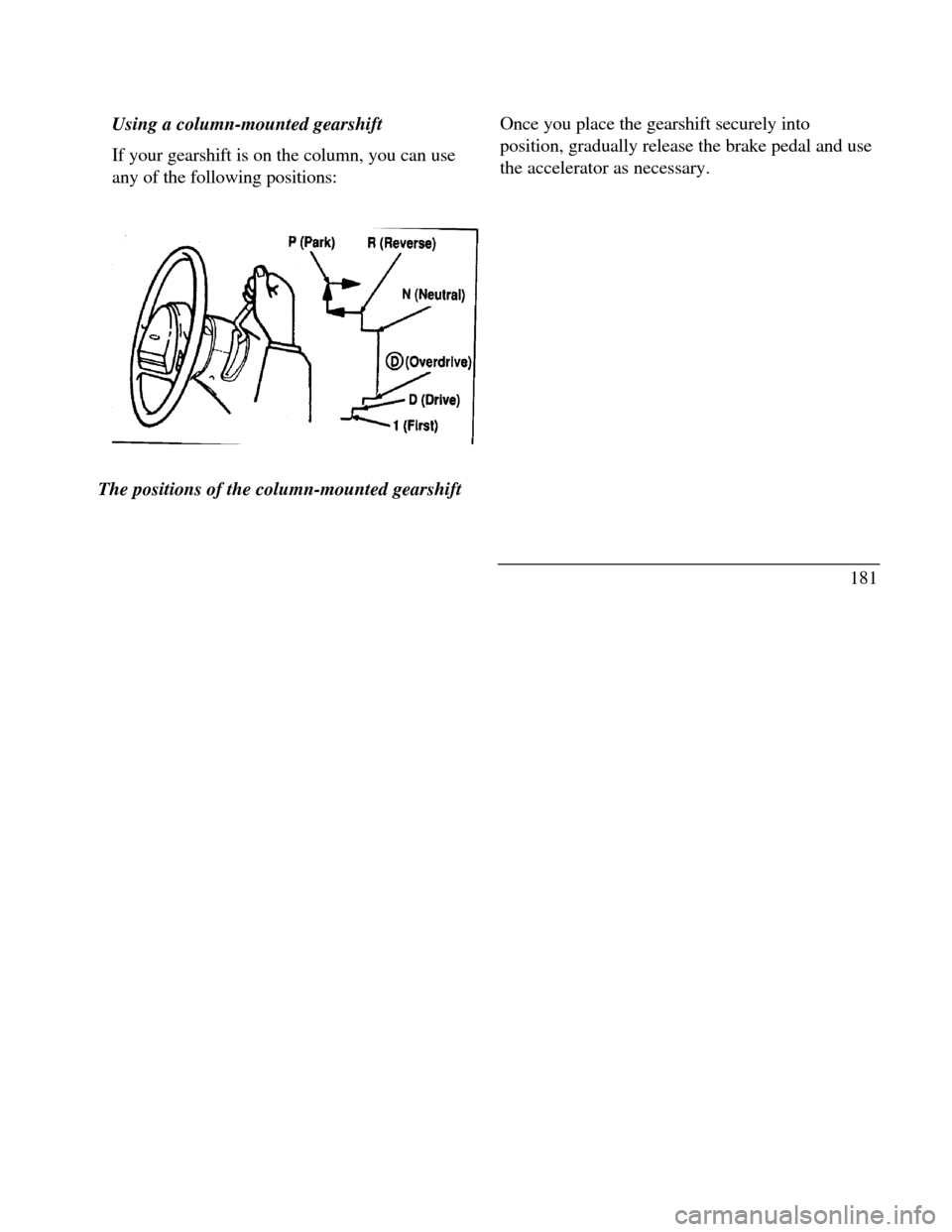 LINCOLN CONTINENTAL 1996  Customer Assistance Guide Using a column-mounted gearshift
If your gearshift is on the column, you can use
any of the following positions:Park neutral reverst overdrive drive first
The positions of the column-mounted gearshift