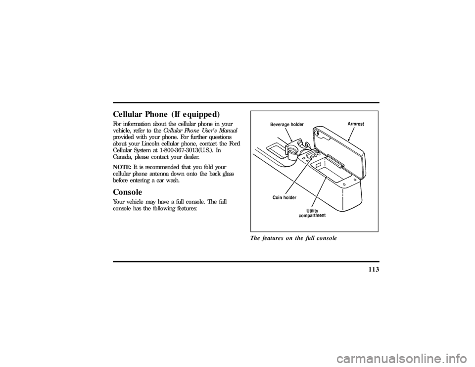 LINCOLN CONTINENTAL 1997  Owners Manual 113
Cellular Phone (If equipped)For information about the cellular phone in your
vehicle, refer to theCellular Phone Users Manual
provided with your phone. For further questions
about your Lincoln ce