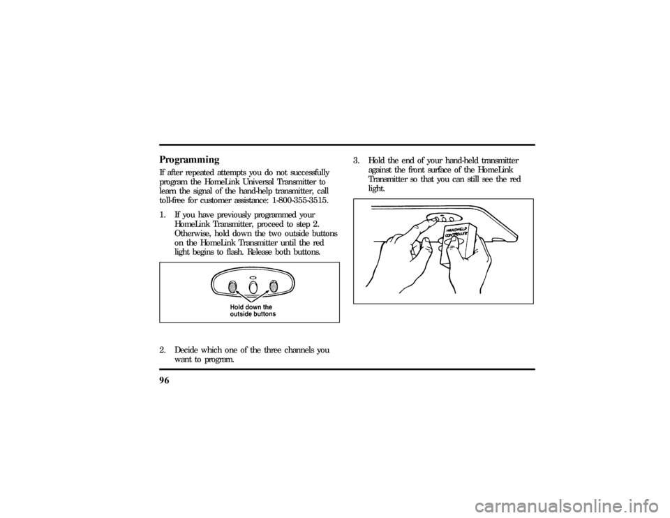 LINCOLN CONTINENTAL 1997  Owners Manual 96ProgrammingIf after repeated attempts you do not successfully
program the HomeLink Universal Transmitter to
learn the signal of the hand-help transmitter, call
toll-free for customer assistance: 1-8