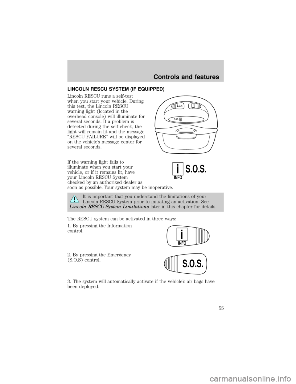 LINCOLN CONTINENTAL 1999 Owners Manual LINCOLN RESCU SYSTEM (IF EQUIPPED)
Lincoln RESCU runs a self-test
when you start your vehicle. During
this test, the Lincoln RESCU
warning light (located in the
overhead console) will illuminate for
s LINCOLN CONTINENTAL 1999 Owners Manual LINCOLN RESCU SYSTEM (IF EQUIPPED)
Lincoln RESCU runs a self-test
when you start your vehicle. During
this test, the Lincoln RESCU
warning light (located in the
overhead console) will illuminate for
s