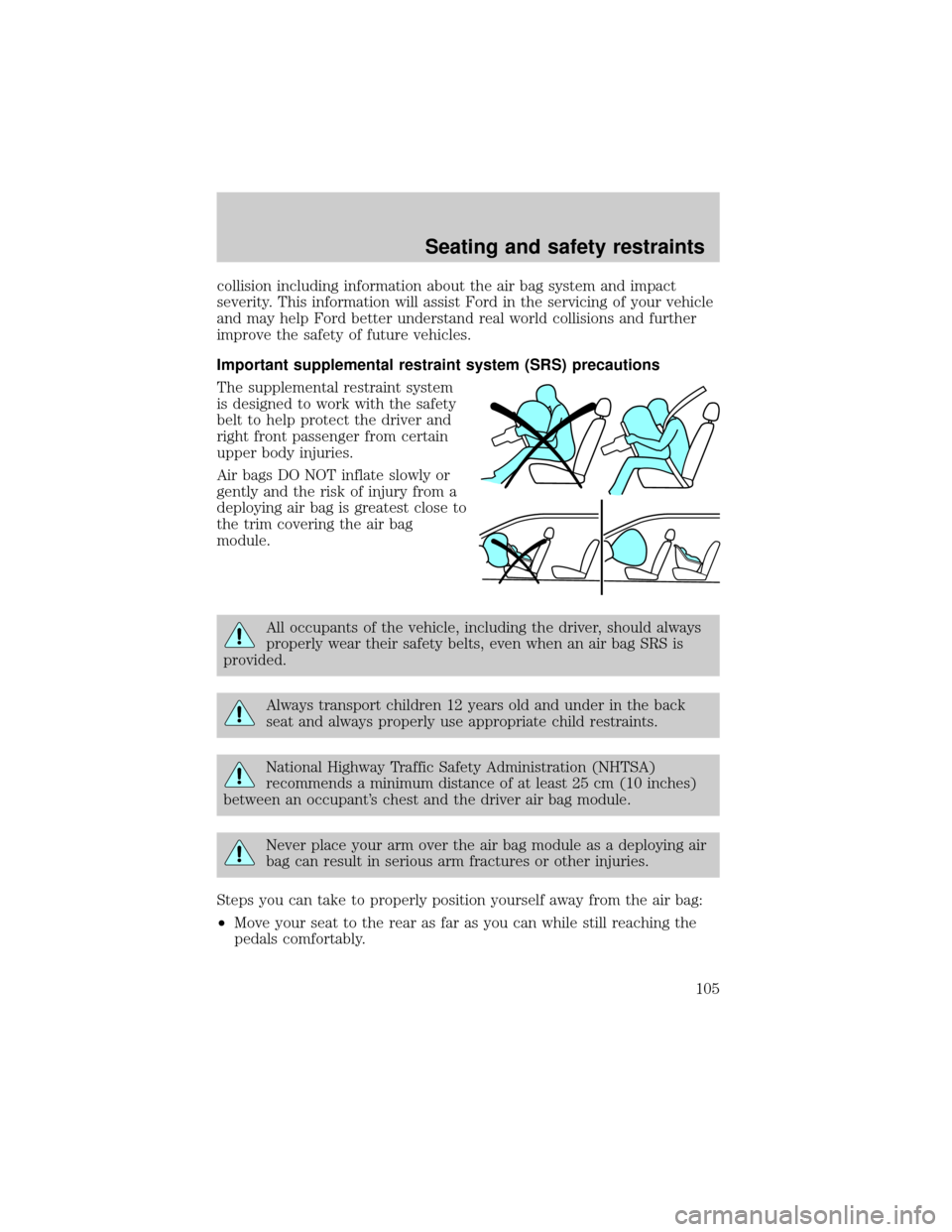 LINCOLN CONTINENTAL 2000  Owners Manual collision including information about the air bag system and impact
severity. This information will assist Ford in the servicing of your vehicle
and may help Ford better understand real world collisio