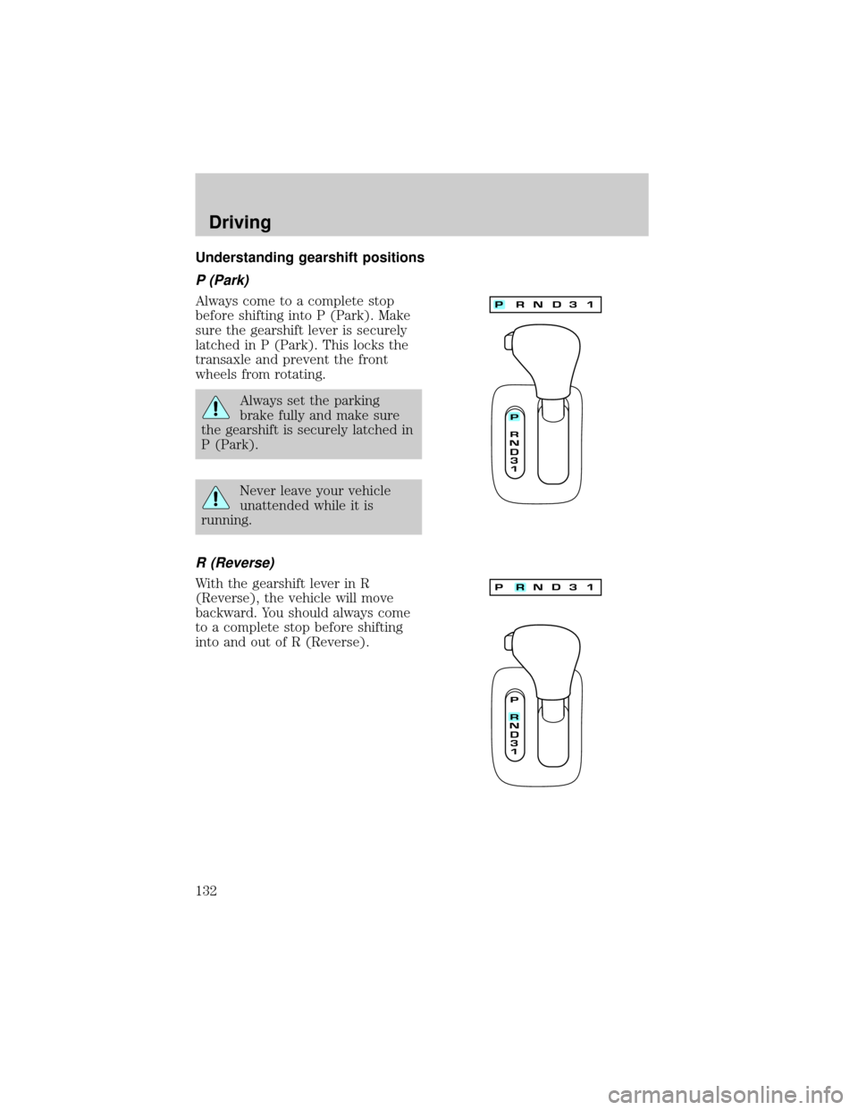 LINCOLN CONTINENTAL 2000  Owners Manual Understanding gearshift positions
P (Park)
Always come to a complete stop
before shifting into P (Park). Make
sure the gearshift lever is securely
latched in P (Park). This locks the
transaxle and pre