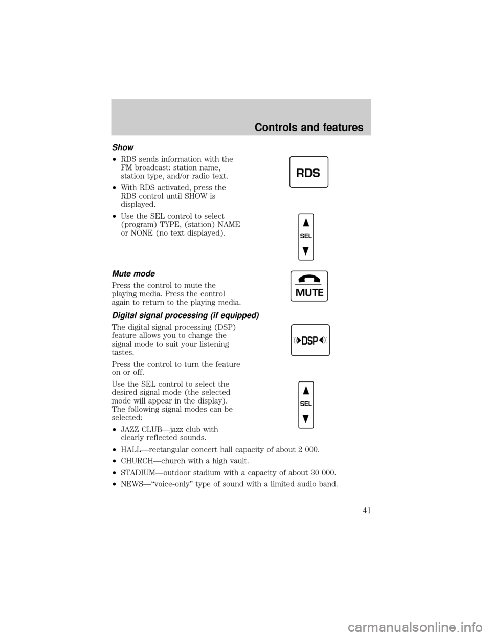LINCOLN CONTINENTAL 2000 Owners Manual Show
²RDS sends information with the
FM broadcast: station name,
station type, and/or radio text.
²With RDS activated, press the
RDS control until SHOW is
displayed.
²Use the SEL control to select
LINCOLN CONTINENTAL 2000 Owners Manual Show
²RDS sends information with the
FM broadcast: station name,
station type, and/or radio text.
²With RDS activated, press the
RDS control until SHOW is
displayed.
²Use the SEL control to select