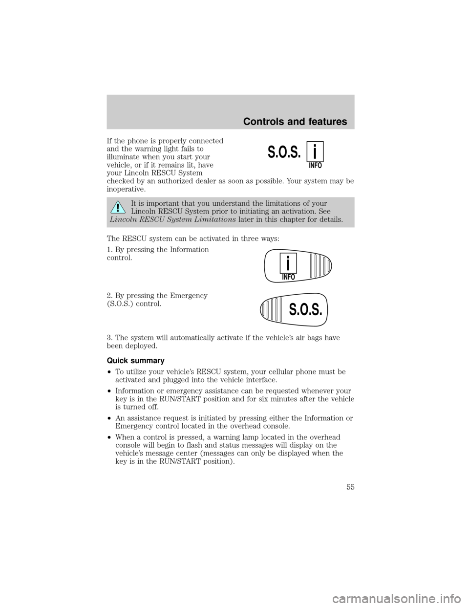LINCOLN CONTINENTAL 2000 Owners Manual If the phone is properly connected
and the warning light fails to
illuminate when you start your
vehicle, or if it remains lit, have
your Lincoln RESCU System
checked by an authorized dealer as soon a LINCOLN CONTINENTAL 2000 Owners Manual If the phone is properly connected
and the warning light fails to
illuminate when you start your
vehicle, or if it remains lit, have
your Lincoln RESCU System
checked by an authorized dealer as soon a
