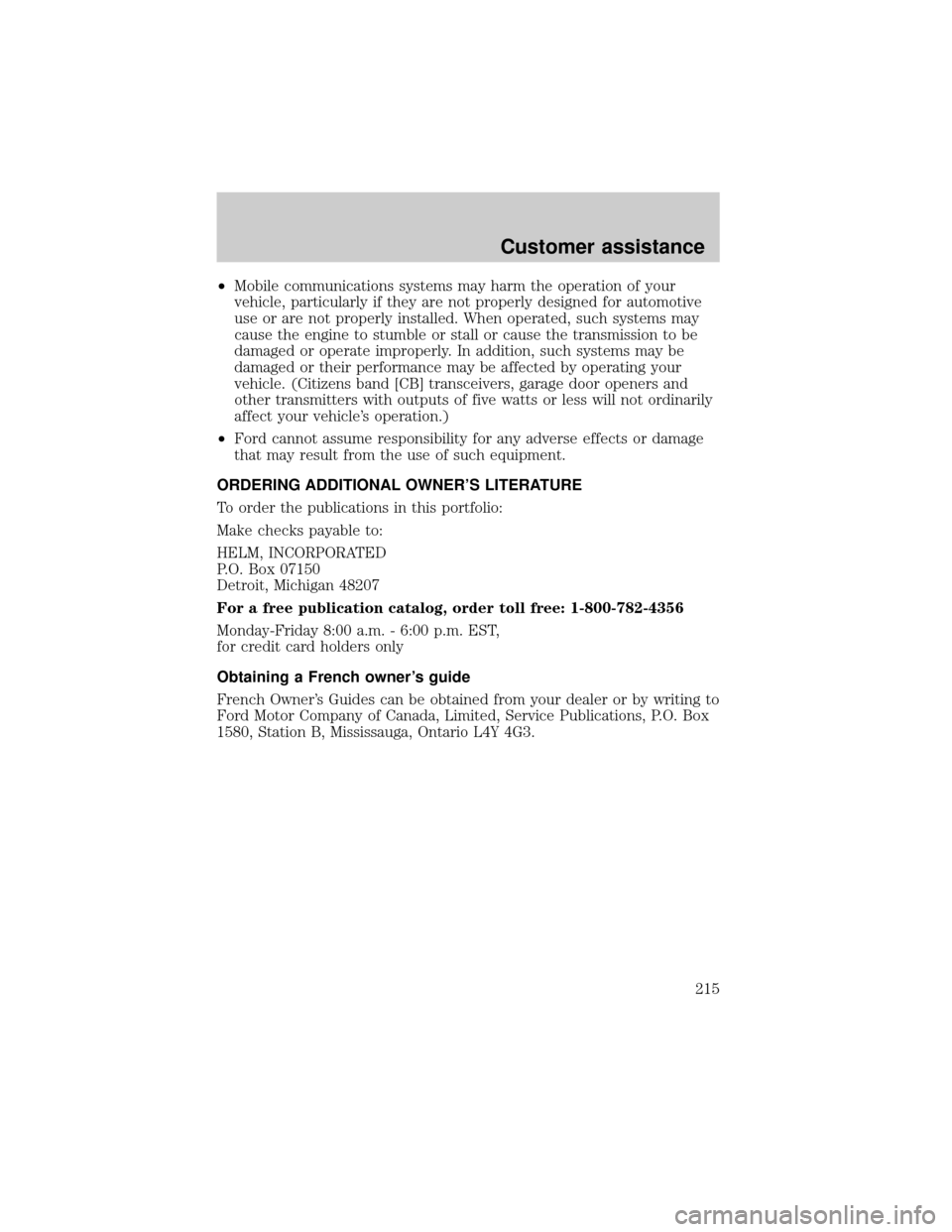 LINCOLN CONTINENTAL 2001  Owners Manual ²Mobile communications systems may harm the operation of your
vehicle, particularly if they are not properly designed for automotive
use or are not properly installed. When operated, such systems may