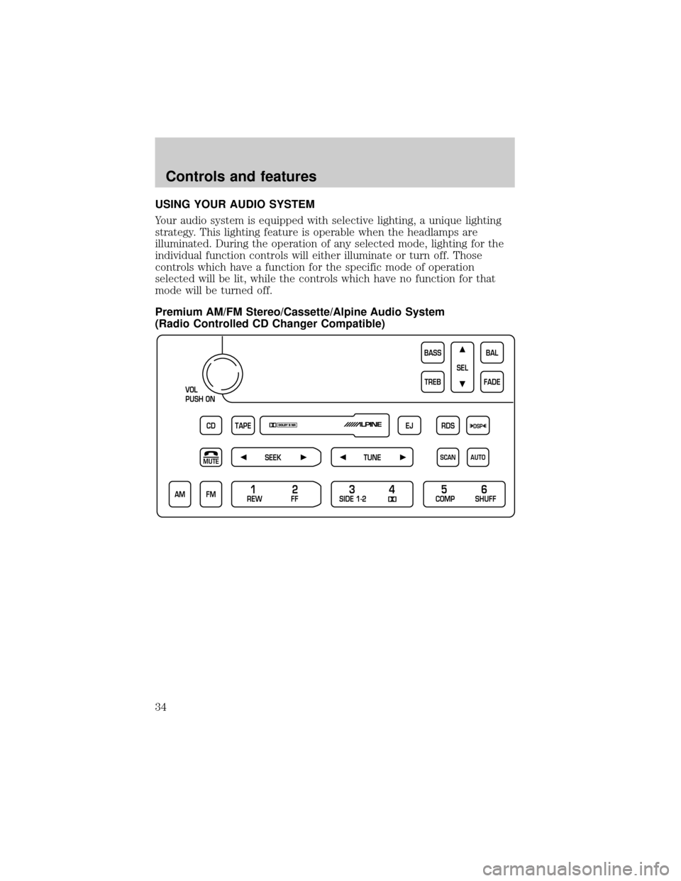 LINCOLN CONTINENTAL 2001  Owners Manual USING YOUR AUDIO SYSTEM
Your audio system is equipped with selective lighting, a unique lighting
strategy. This lighting feature is operable when the headlamps are
illuminated. During the operation of