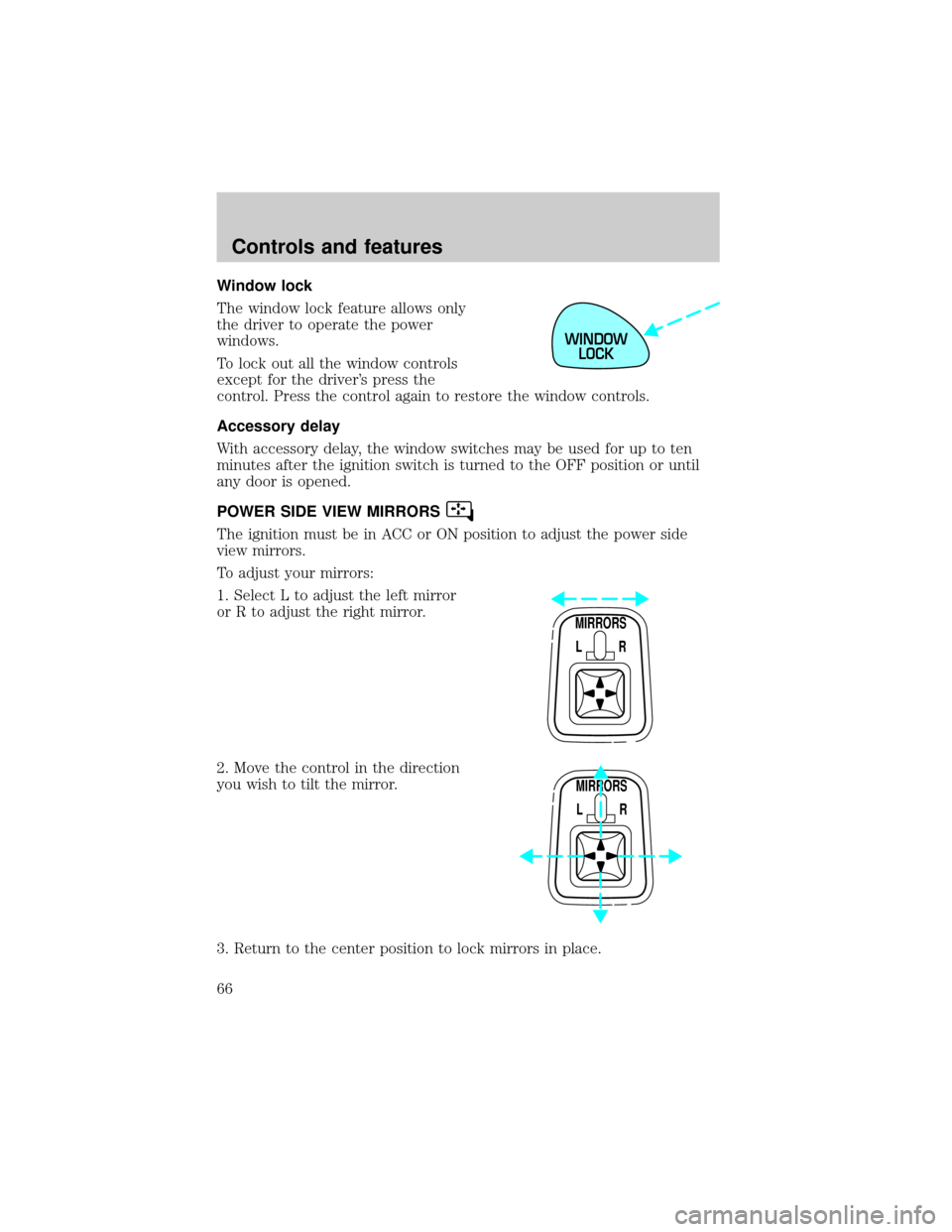 LINCOLN CONTINENTAL 2001  Owners Manual Window lock
The window lock feature allows only
the driver to operate the power
windows.
To lock out all the window controls
except for the drivers press the
control. Press the control again to resto