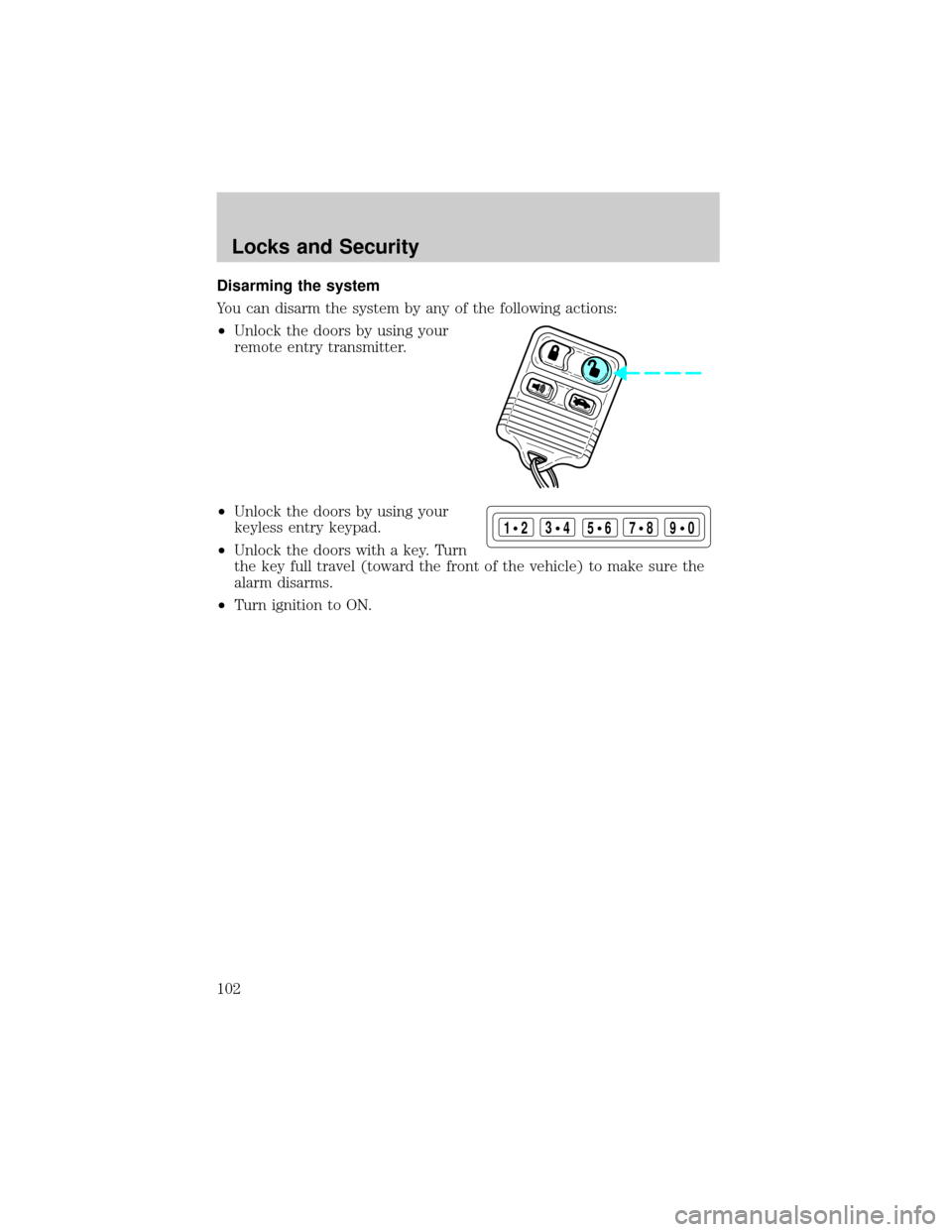 LINCOLN CONTINENTAL 2002  Owners Manual Disarming the system
You can disarm the system by any of the following actions:
²Unlock the doors by using your
remote entry transmitter.
²Unlock the doors by using your
keyless entry keypad.
²Unlo