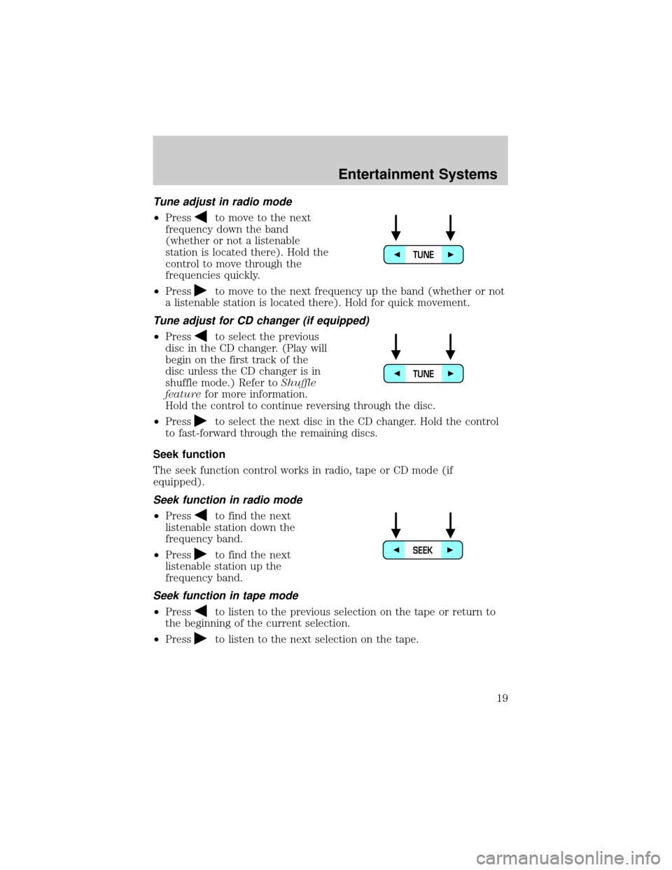 LINCOLN CONTINENTAL 2002 Owners Manual Tune adjust in radio mode
²Pressto move to the next
frequency down the band
(whether or not a listenable
station is located there). Hold the
control to move through the
frequencies quickly.
²Press
t LINCOLN CONTINENTAL 2002 Owners Manual Tune adjust in radio mode
²Pressto move to the next
frequency down the band
(whether or not a listenable
station is located there). Hold the
control to move through the
frequencies quickly.
²Press
t