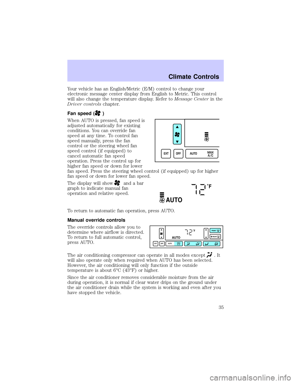 LINCOLN CONTINENTAL 2002  Owners Manual Your vehicle has an English/Metric (E/M) control to change your
electronic message center display from English to Metric. This control
will also change the temperature display. Refer toMessage Centeri