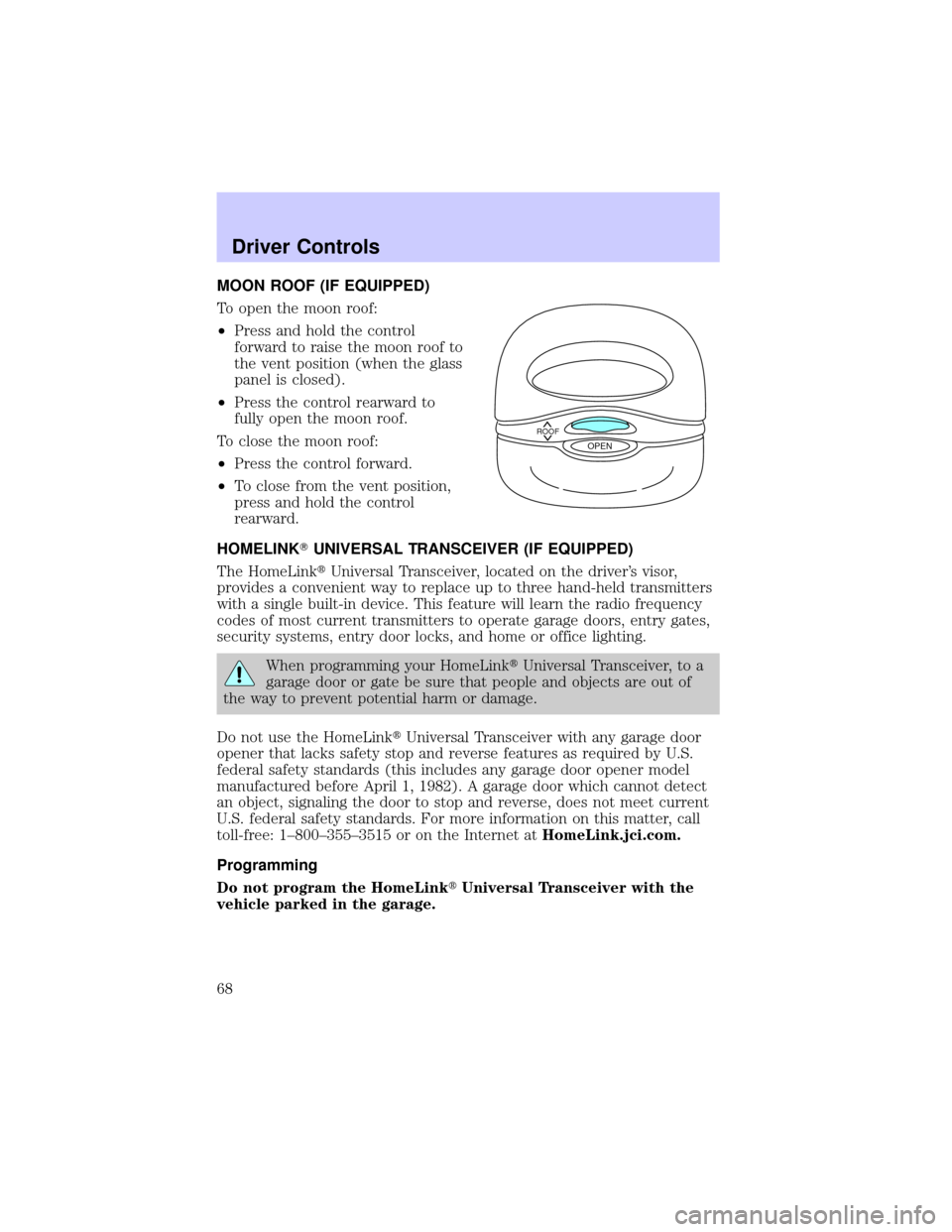 LINCOLN CONTINENTAL 2002 Owners Manual MOON ROOF (IF EQUIPPED)
To open the moon roof:
²Press and hold the control
forward to raise the moon roof to
the vent position (when the glass
panel is closed).
²Press the control rearward to
fully LINCOLN CONTINENTAL 2002 Owners Manual MOON ROOF (IF EQUIPPED)
To open the moon roof:
²Press and hold the control
forward to raise the moon roof to
the vent position (when the glass
panel is closed).
²Press the control rearward to
fully