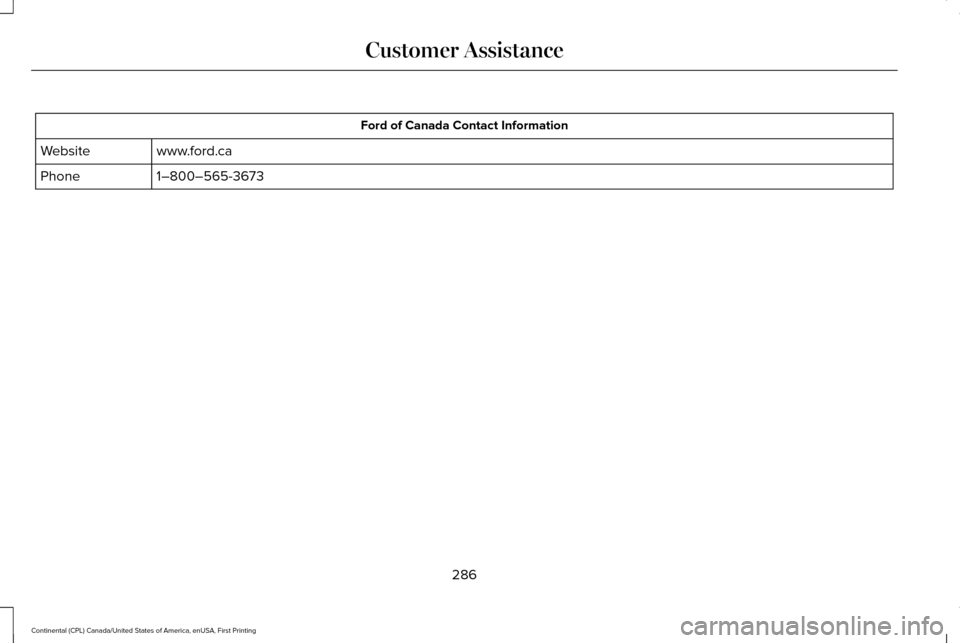 LINCOLN CONTINENTAL 2017  Owners Manual Ford of Canada Contact Information
www.ford.ca
Website
1–800–565-3673
Phone
286
Continental (CPL) Canada/United States of America, enUSA, First Printing Customer Assistance 