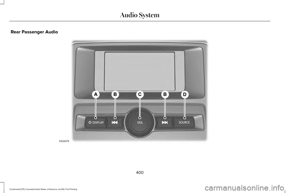 LINCOLN CONTINENTAL 2017  Owners Manual Rear Passenger Audio
400
Continental (CPL) Canada/United States of America, enUSA, First Printing Audio SystemE222279  