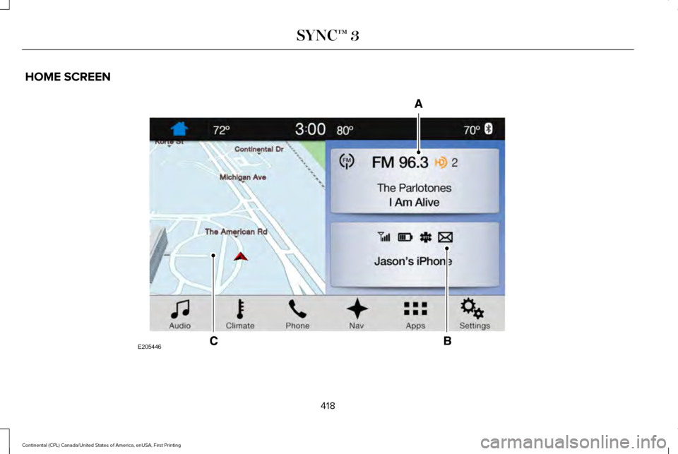 LINCOLN CONTINENTAL 2017  Owners Manual HOME SCREEN
418
Continental (CPL) Canada/United States of America, enUSA, First Printing SYNC™ 3E205446  