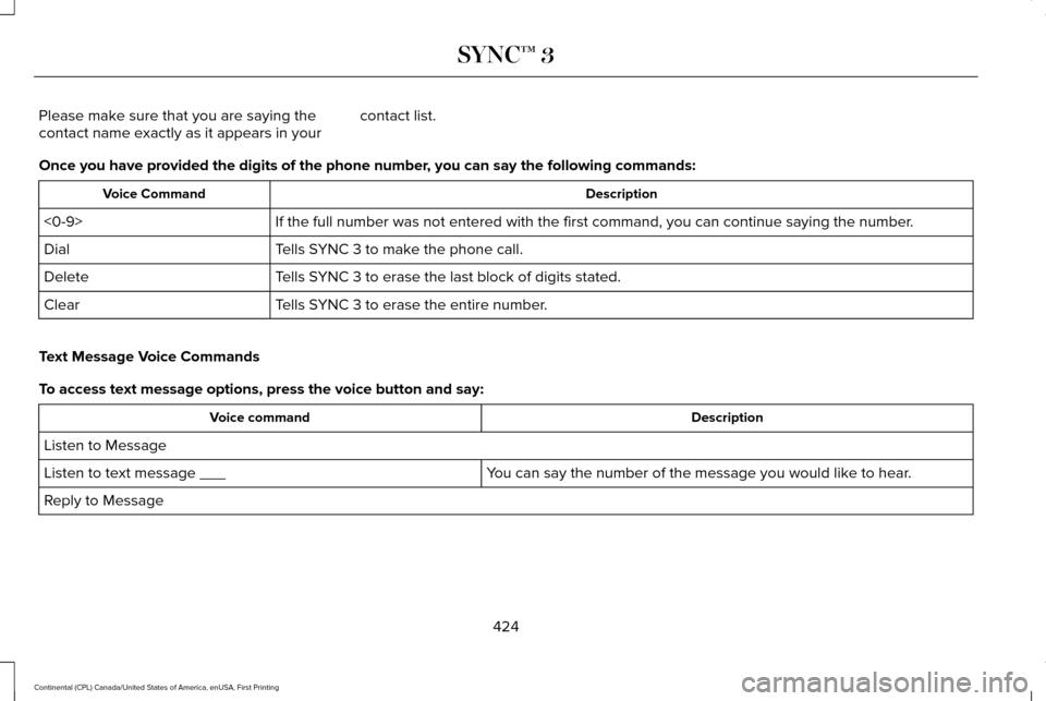 LINCOLN CONTINENTAL 2017  Owners Manual Please make sure that you are saying the
contact name exactly as it appears in your
contact list.
Once you have provided the digits of the phone number, you can say the following commands: Description