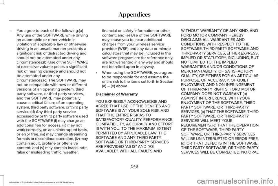 LINCOLN CONTINENTAL 2017  Owners Manual •
You agree to each of the following:(a)
Any use of the SOFTWARE while driving
an automobile or other vehicle in
violation of applicable law or otherwise
driving in an unsafe manner presents a
signi