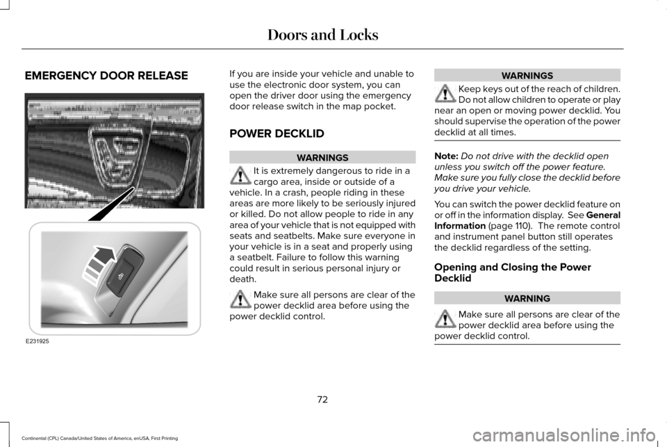 LINCOLN CONTINENTAL 2017  Owners Manual EMERGENCY DOOR RELEASE If you are inside your vehicle and unable to
use the electronic door system, you can
open the driver door using the emergency
door release switch in the map pocket.
POWER DECKLI