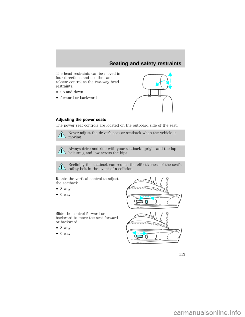 LINCOLN LS 2000  Owners Manual The head restraints can be moved in
four directions and use the same
release control as the two-way head
restraints:
²up and down
²forward or backward
Adjusting the power seats
The power seat contro
