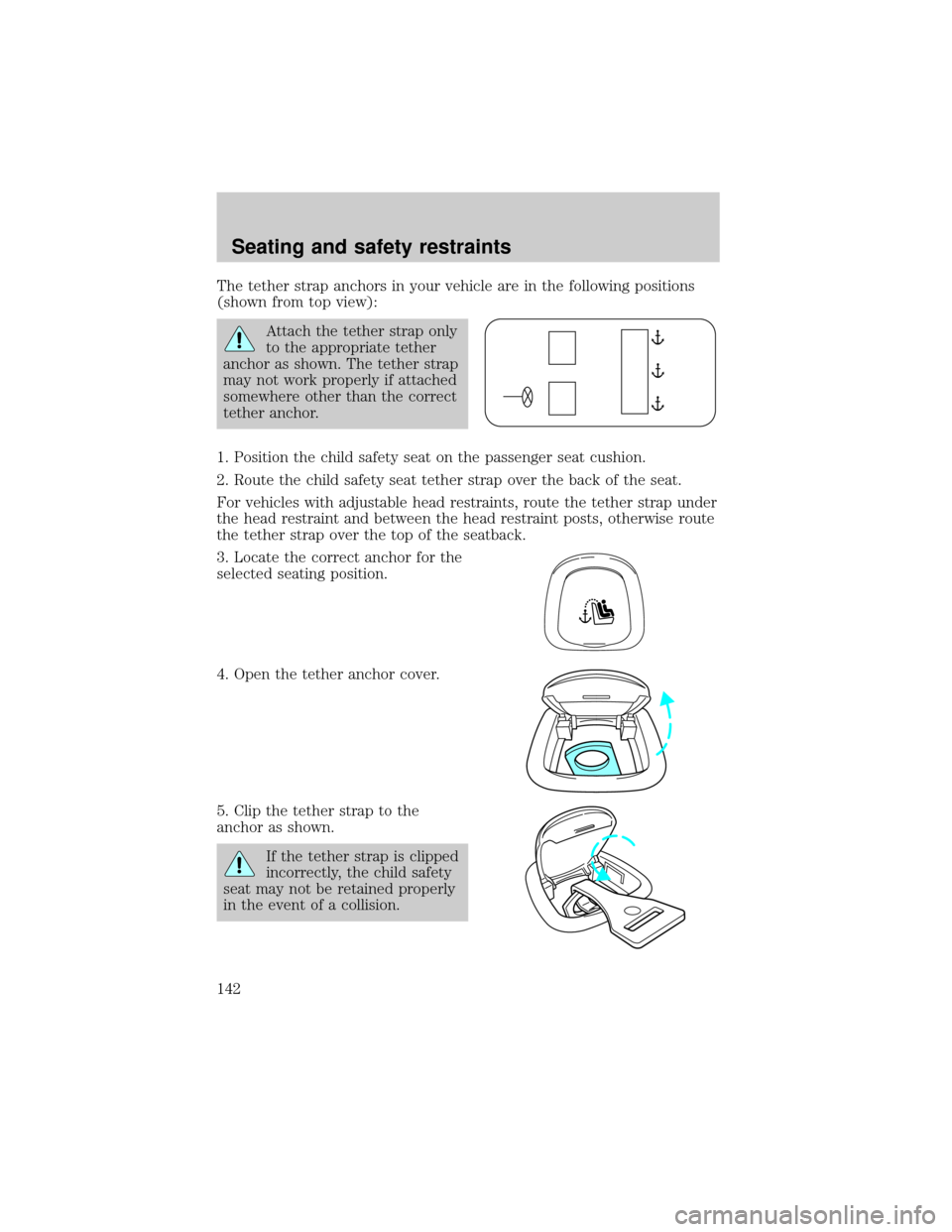 LINCOLN LS 2000  Owners Manual The tether strap anchors in your vehicle are in the following positions
(shown from top view):
Attach the tether strap only
to the appropriate tether
anchor as shown. The tether strap
may not work pro