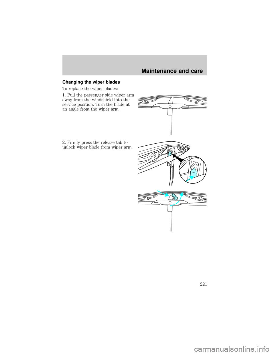 LINCOLN LS 2000  Owners Manual Changing the wiper blades
To replace the wiper blades:
1. Pull the passenger side wiper arm
away from the windshield into the
service position. Turn the blade at
an angle from the wiper arm.
2. Firmly