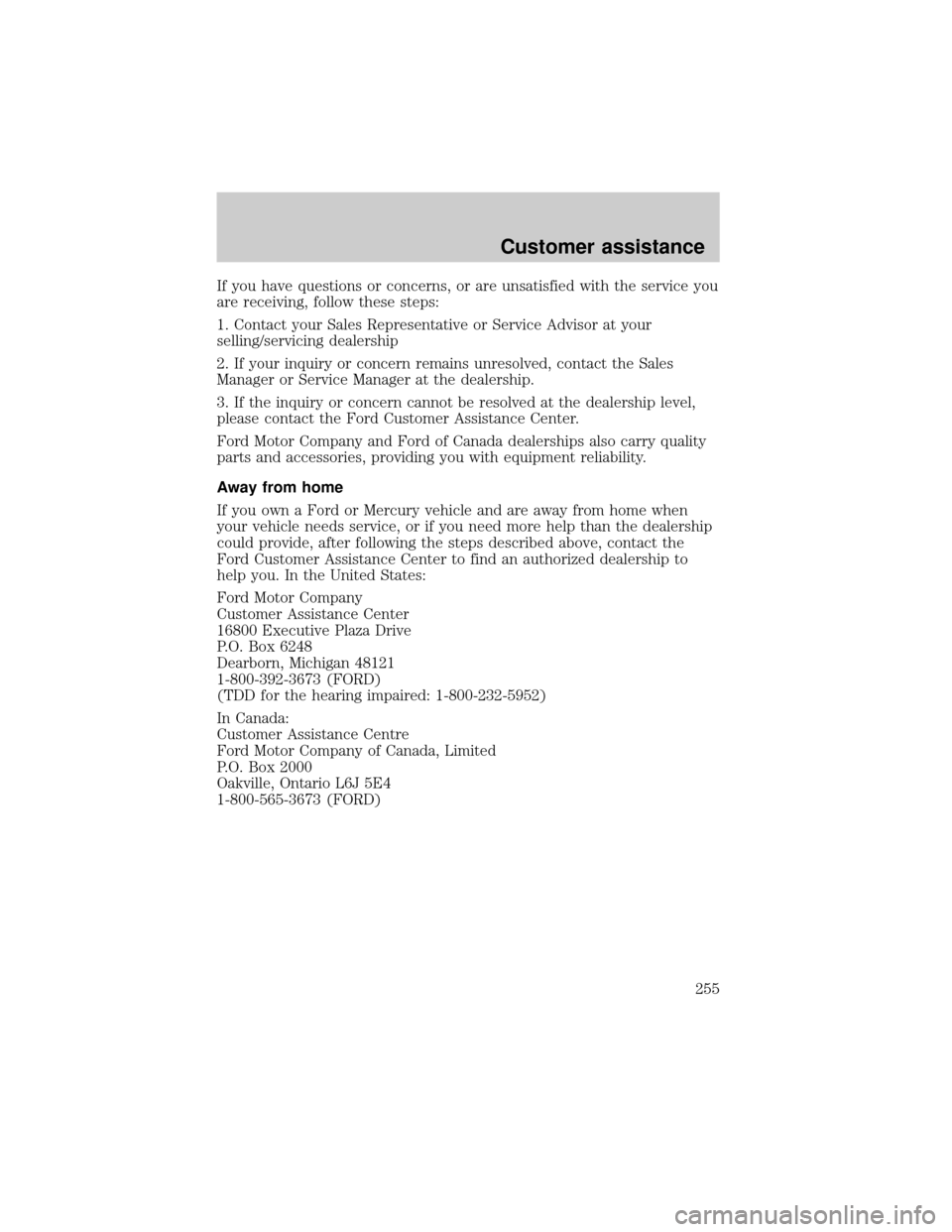 LINCOLN LS 2000  Owners Manual If you have questions or concerns, or are unsatisfied with the service you
are receiving, follow these steps:
1. Contact your Sales Representative or Service Advisor at your
selling/servicing dealersh