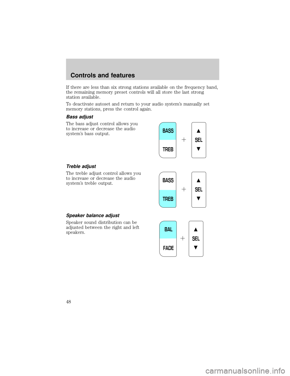 LINCOLN LS 2000  Owners Manual If there are less than six strong stations available on the frequency band,
the remaining memory preset controls will all store the last strong
station available.
To deactivate autoset and return to y