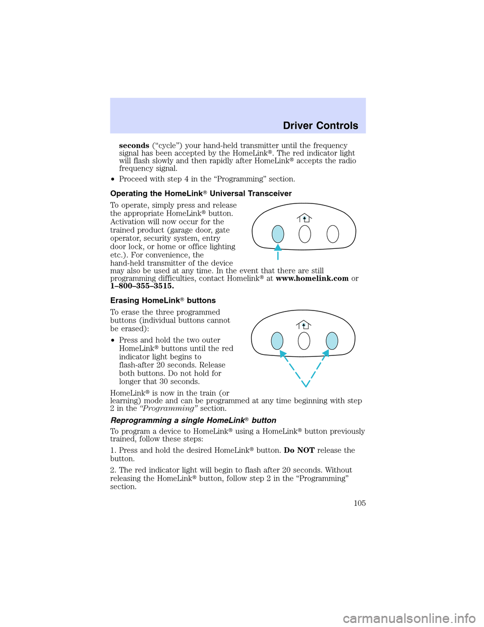 LINCOLN LS 2003 Owners Manual seconds(“cycle”) your hand-held transmitter until the frequency
signal has been accepted by the HomeLink. The red indicator light
will flash slowly and then rapidly after HomeLinkaccepts the rad LINCOLN LS 2003 Owners Manual seconds(“cycle”) your hand-held transmitter until the frequency
signal has been accepted by the HomeLink. The red indicator light
will flash slowly and then rapidly after HomeLinkaccepts the rad