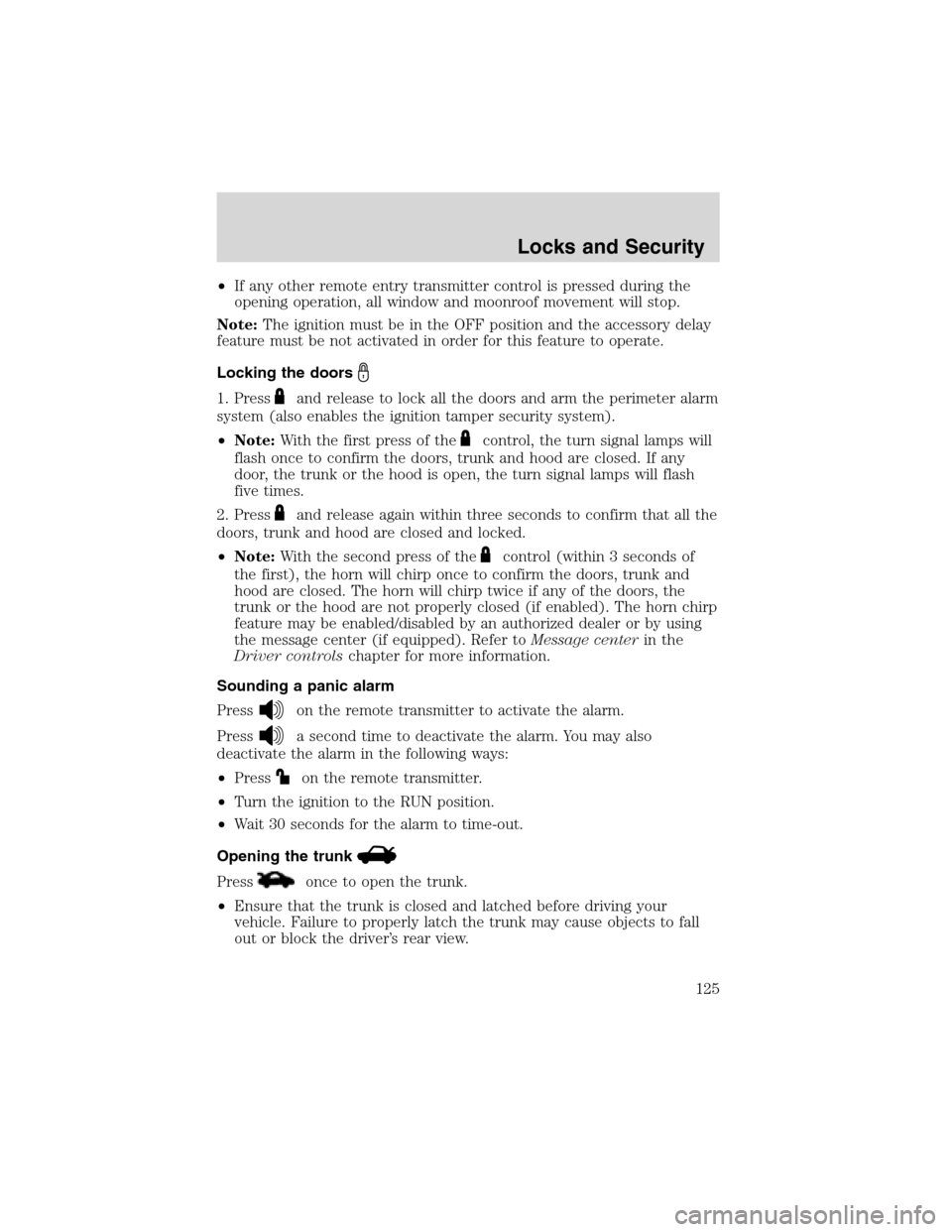 LINCOLN LS 2003 Owners Manual •If any other remote entry transmitter control is pressed during the
opening operation, all window and moonroof movement will stop.
Note:The ignition must be in the OFF position and the accessory de LINCOLN LS 2003 Owners Manual •If any other remote entry transmitter control is pressed during the
opening operation, all window and moonroof movement will stop.
Note:The ignition must be in the OFF position and the accessory de