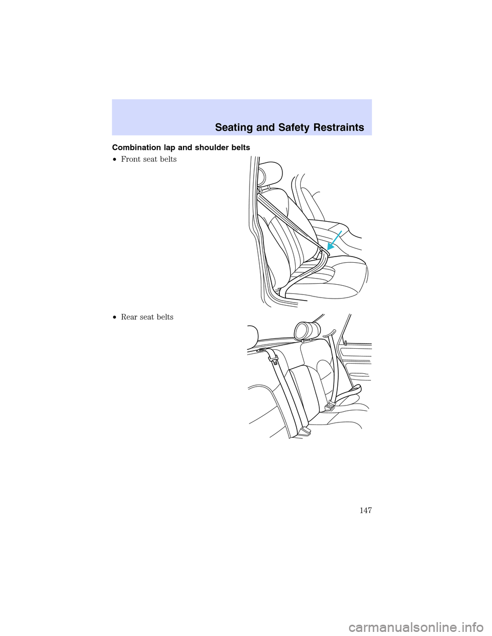 LINCOLN LS 2003  Owners Manual Combinationlapandshoulder belts
•Front seat belts
•Rear seat belts
Seating and Safety Restraints
147 