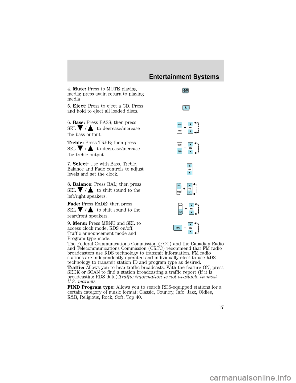 LINCOLN LS 2003 Owners Manual 4.Mute:Press to MUTE playing
media; press again return to playing
media
5.Eject:Press to eject a CD. Press
and hold to eject all loaded discs.
6.Bass:Press BASS; then press
SEL
/to decrease/increase
t LINCOLN LS 2003 Owners Manual 4.Mute:Press to MUTE playing
media; press again return to playing
media
5.Eject:Press to eject a CD. Press
and hold to eject all loaded discs.
6.Bass:Press BASS; then press
SEL
/to decrease/increase
t