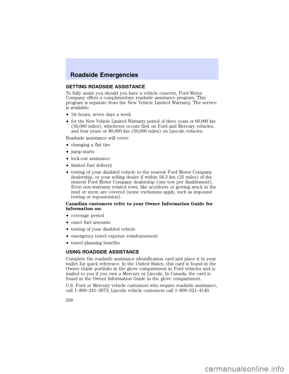 LINCOLN LS 2003 Owners Manual GETTINGROADSIDEASSISTANCE
Tofully assist you should you have a vehicle concern, Ford Motor
Company offers a complimentary roadside assistance program. This
program is separate from the New Vehicle Lim LINCOLN LS 2003 Owners Manual GETTINGROADSIDEASSISTANCE
Tofully assist you should you have a vehicle concern, Ford Motor
Company offers a complimentary roadside assistance program. This
program is separate from the New Vehicle Lim