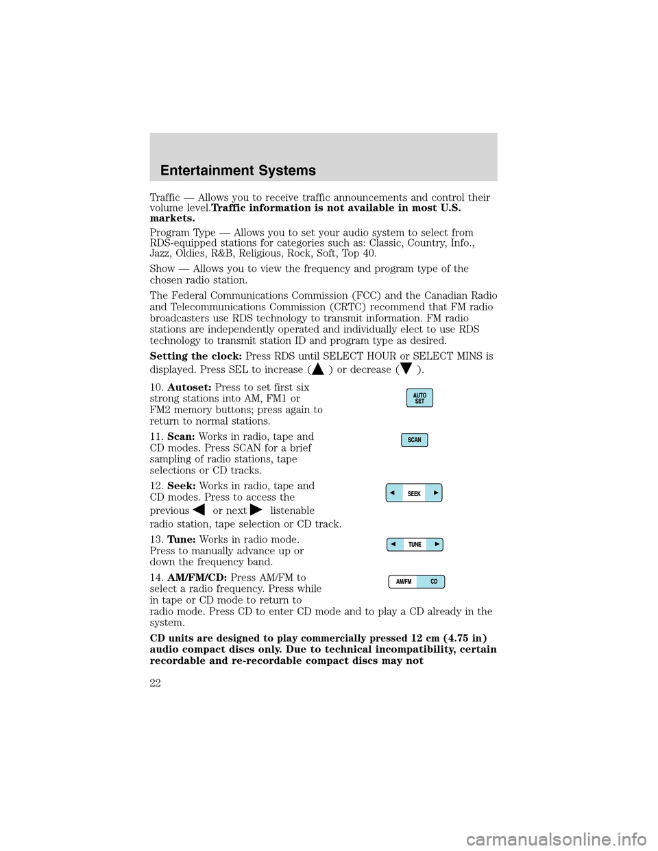LINCOLN LS 2003 Owners Manual Traffic—Allows you to receive traffic announcements and control their
volume level.Traffic information is not available in most U.S.
markets.
Program Type—Allows you to set your audio system to se LINCOLN LS 2003 Owners Manual Traffic—Allows you to receive traffic announcements and control their
volume level.Traffic information is not available in most U.S.
markets.
Program Type—Allows you to set your audio system to se