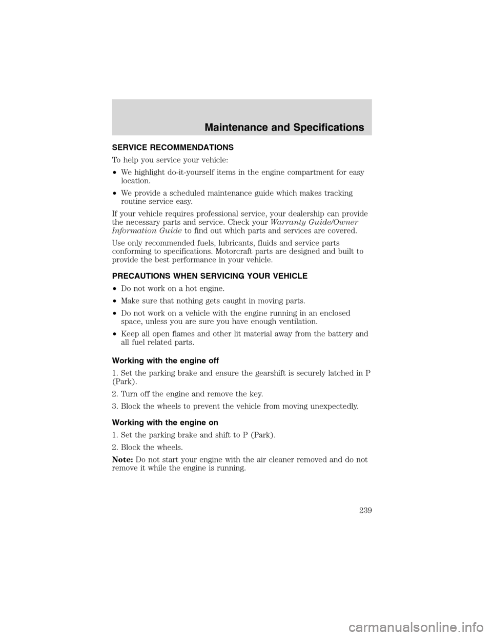 LINCOLN LS 2003 Owners Manual SERVICE RECOMMENDATIONS
To help you service your vehicle:
•We highlight do-it-yourself items in the engine compartment for easy
location.
•We provide a scheduled maintenance guide which makes trac LINCOLN LS 2003 Owners Manual SERVICE RECOMMENDATIONS
To help you service your vehicle:
•We highlight do-it-yourself items in the engine compartment for easy
location.
•We provide a scheduled maintenance guide which makes trac