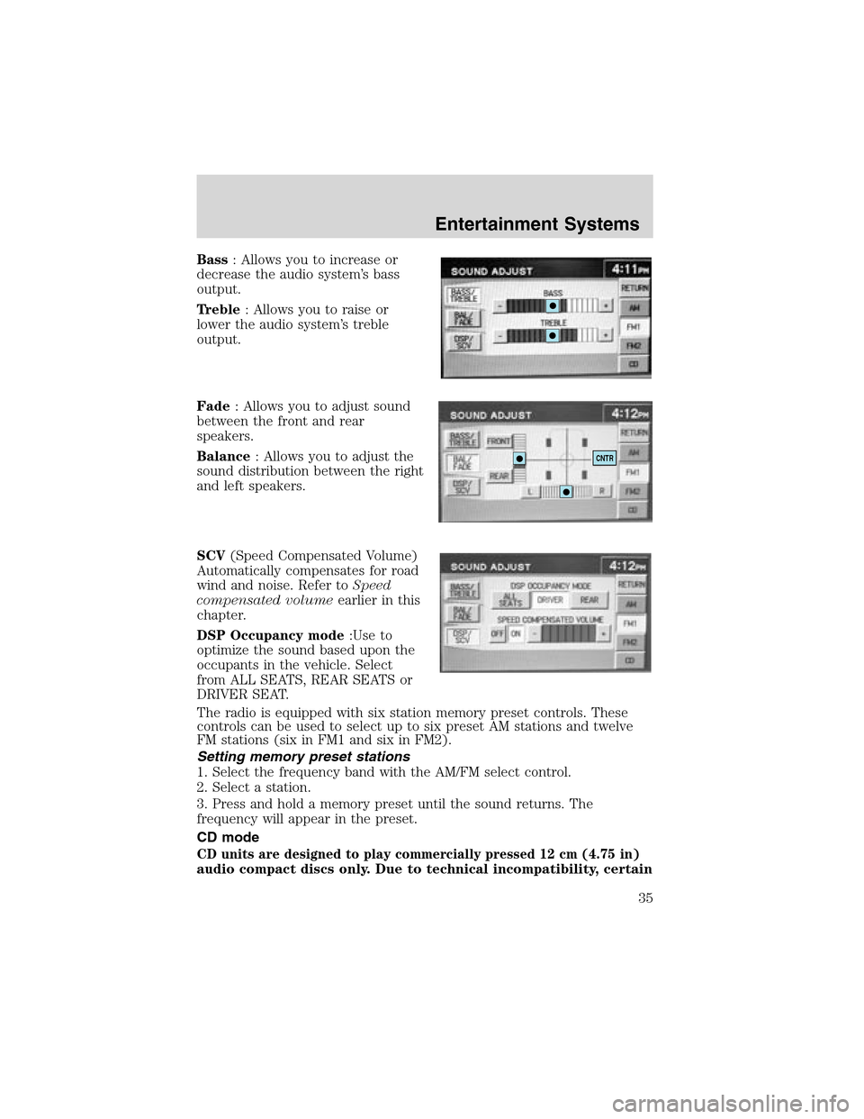 LINCOLN LS 2003 Owners Manual Bass:Allowsyoutoincreaseor
decreasetheaudiosystem’s bass
output.
Treble: Allows you to raise or
lower the audio system’s treble
output.
Fade: Allows you to adjust sound
between the front and rear
LINCOLN LS 2003 Owners Manual Bass:Allowsyoutoincreaseor
decreasetheaudiosystem’s bass
output.
Treble: Allows you to raise or
lower the audio system’s treble
output.
Fade: Allows you to adjust sound
between the front and rear